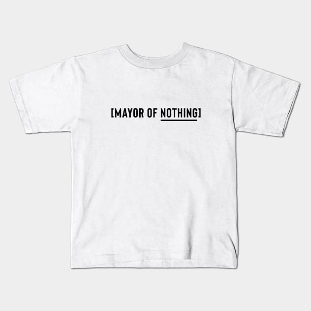 Mayor of Nothing (Black Logo) Kids T-Shirt by usernate